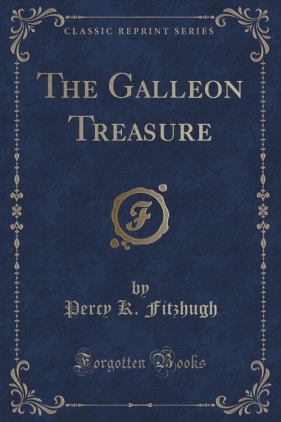 The Galleon Treasure (Classic Reprint) - Fitzhugh Percy K.