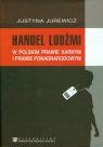 Handel ludźmi w polskim prawie karnym i prawie ponadnarodowym Jurewicz Justyna