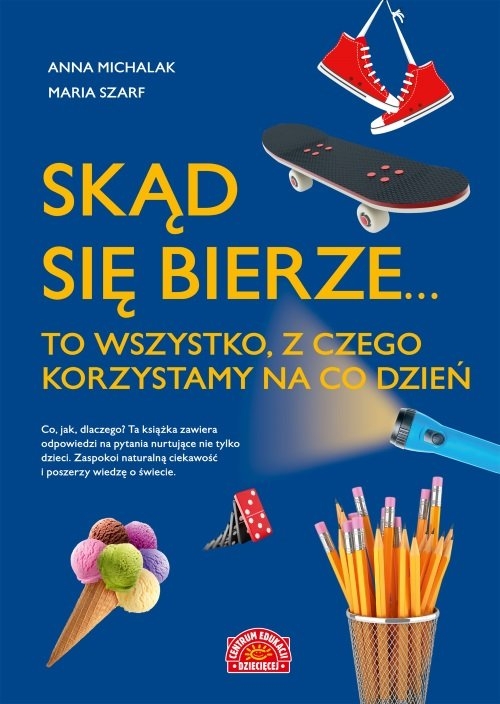 Skąd się bierze... to wszystko, z czego korzystamy na co dzień