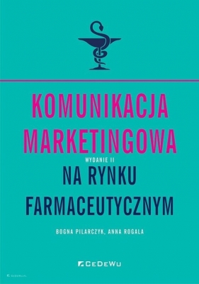 Komunikacja marketingowa na rynku farmaceutycznym - Rogala Anna, Pilarczyk Bogna