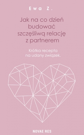 Jak na co dzień budować szczęśliwą relację z partnerem - Ewa Z.