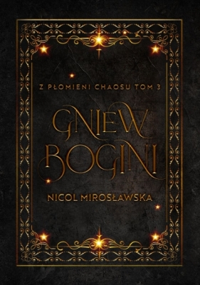 Gniew Bogini. Z płomieni chaosu. Tom 3. - Nicol Mirosławska
