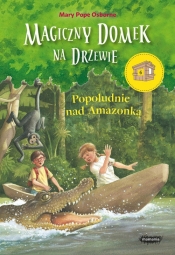 Magiczny domek na drzewie 6 Popołudnie nad Amazonką - Mary Pope Osborne