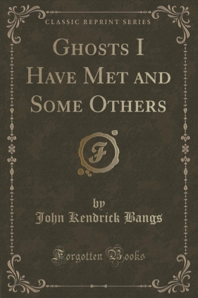Ghosts I Have Met and Some Others (Classic Reprint) - Bangs John Kendrick