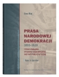 Prasa Narodowej Demokracji 1893-1939 Tytuły prasowe, wydawcy i dziennikarze, motywy publicystyczne - Ewa Maj