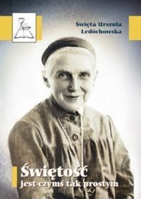 Świętość jest czymś tak prostym - Urszula Święta Ledóchowska
