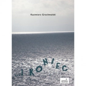 I koniec - Kazimierz Grochmalski