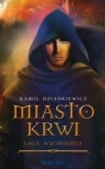 Miasto krwi Saga wschodnia  Kamil Dziadkiewicz