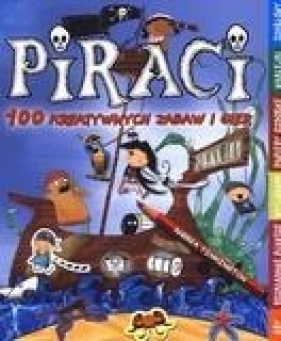 Piraci 100 kreatywnych zabaw i gier - Pinnington Andrea