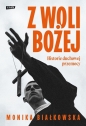 Z woli Bożej. Historie duchowej przemocy - Monika Białkowska