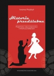 Historie przedślubne Studium socjologiczne przemian instytucji zaręczyn - Przybył Iwona