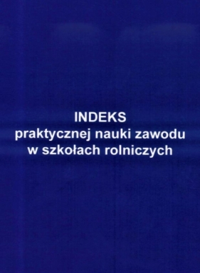 Indeks prakt. nauki zawodu w szkołach rolniczych - Opracowanie zbiorowe