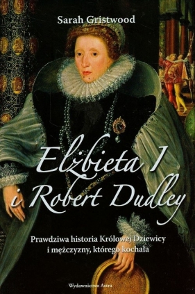 Elżbieta I i Robert Dudley - Gristwood Sarah