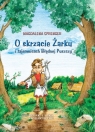 O skrzacie Żarku i tajemnicach Błędnej Puszczy  Sprenger Magdalena