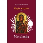 Matuleńka /Elegia maryjna Tom 3. Lato - Wacław Pokrzywnicki