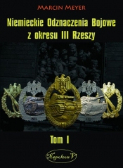 Niemieckie Odznaczenia Bojowe z okresu III Rzeszy Tom1 - Marcin Meyer