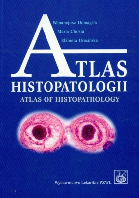 Atlas histopatologii - Wenancjusz Domagała, Maria Chosia, Elżbieta Urasińska