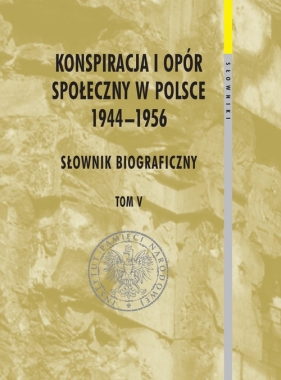 Konspiracja i opór społeczny w Polsce 1944-1956 tom 5