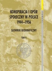 Konspiracja i opór społeczny w Polsce 1944-1956 tom 5