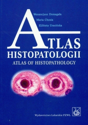 Atlas histopatologii - Domagała Wenancjusz, Chosia Maria, Urasińska Elżbieta