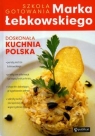 Doskonała kuchnia Polska Szkoła gotowania Marka Łebkowskiego Łebkowski Marek