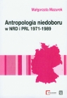 Antropologia niedoboru w  NRD i PRL 1971-1989 Mazurek Małgorzata