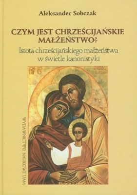 Czym jest chrześcijańskie małżeństwo? - Aleksander Sobczak<br />