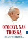 Św. Jan Paweł II Otoczył nas troską. 10 lat po odejściu