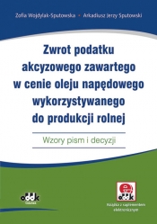 Zwrot podatku akcyzowego zawartego w cenie oleju napędowego wykorzystywanego do produkcji rolnej - Zofia Wojdylak-Sputowska, Arkadiusz Jerzy Sputowski