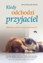 Kiedy odchodzi przyjaciel. Refleksje o śmierci zwierząt domowych - Jeffrey Moussaieff Masson