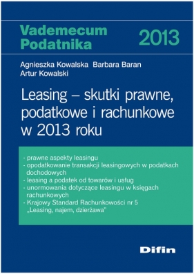 Leasing - skutki prawne, podatkowe i rachunkowe w 2013 roku - Kowalska Agnieszka, Baran Barbara, Kowalski Artur