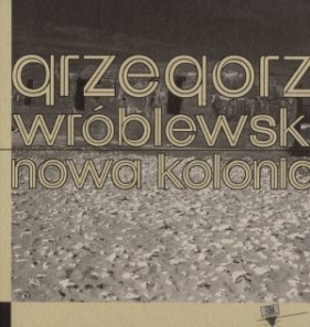 Nowa kolonia - Grzegorz Wróblewski