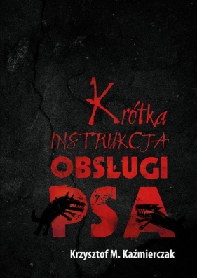 Krótka instrukcja obsługi psa - Krzysztof M. Kaźmierczak