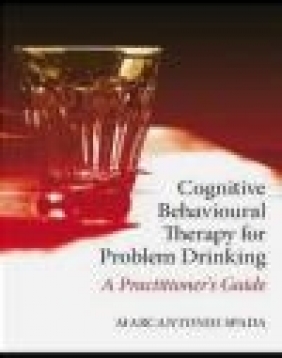 Cognitive Behavioural Therapy for Problem Drinking Marcantonio Spada, M Spada
