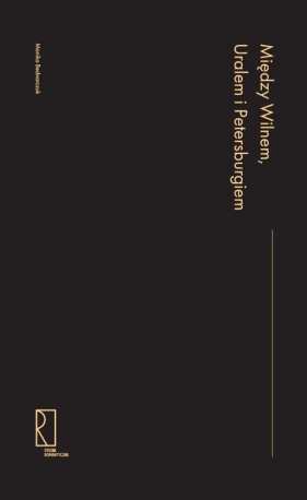 Między Wilnem, Uralem i Petersburgiem - Monika Bednarczuk
