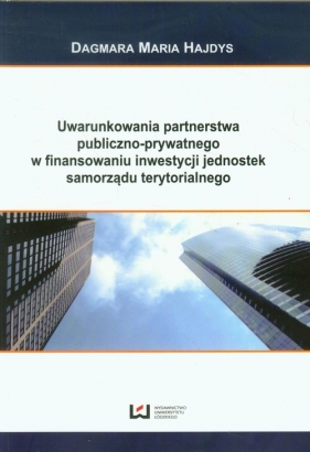 Uwarunkowania partnerstwa publiczno-prywatnego w finansowaniu inwestycji jednostek samorządu terytorialnego - Hajdys Dagmara Maria