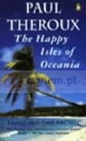 Happy Isles of Oceania : Paddling the Pacific Theroux, Paul
