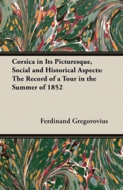 Corsica in Its Picturesque, Social and Historical Aspects