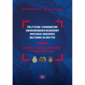 Polityczne i ekonomiczne uwarunkowania rozbudowy rosyjskiej obecności militarnej w Arktyce - Piotr Mickiewicz, Topolski Wiesław
