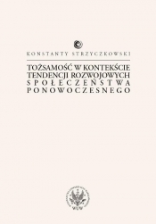 Tożsamość w kontekście tendencji rozwojowych społeczeństwa ponowoczesnego - Strzyczkowski Konstanty