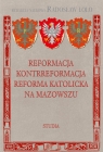 Reformacja Kontrreformacja reforma katolicka na Mazowszu