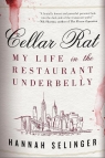 Cellar Rat My Life in the Restaurant Underbelly Selinger Hannah