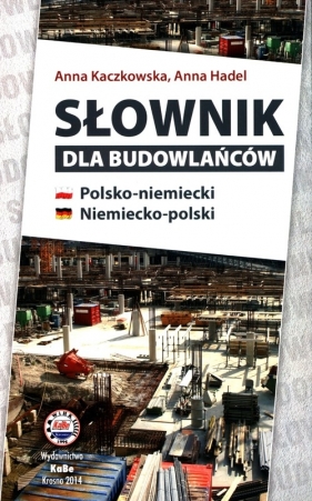 Słownik dla budowlańców polsko-niemiecki niemiecko-polski - Anna Kaczkowska, Anna Hadel