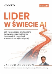 Lider w świecie AI. Jak wprowadzać strategiczne.. - Jarrod Anderson