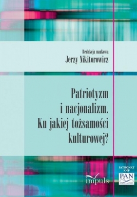 Patriotyzm i nacjonalizm - Nikitorowicz Jerzy