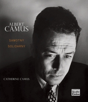 Albert Camus Samotny i Solidarny - Camus Catherine