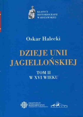Dzieje Unii Jagiellońskiej Tom I i II - Halecki Oskar<br />