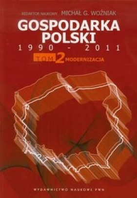 Gospodarka Polski 1990-2011 Tom 2 Modernizacja