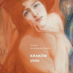 Kraków 1900 - katalog wystawy - Kozakowska-Zaucha Urszula