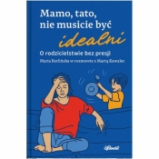 Mamo, tato, nie musicie być idealni - Maria Berlińska, Marta Kawalec